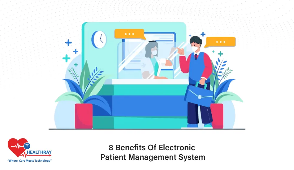 8 Benefits Of Electronic Patient Management System- Healthray
