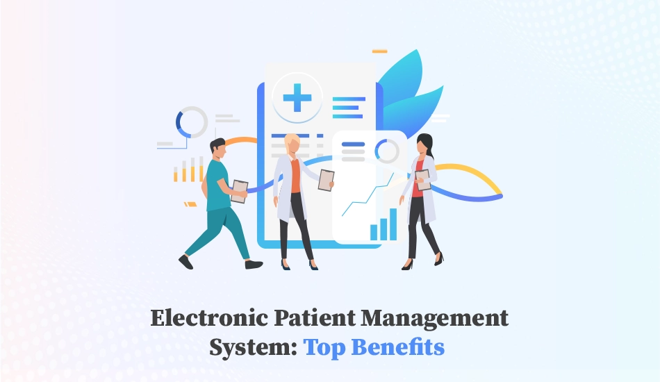 8 Benefits Of Electronic Patient Management System