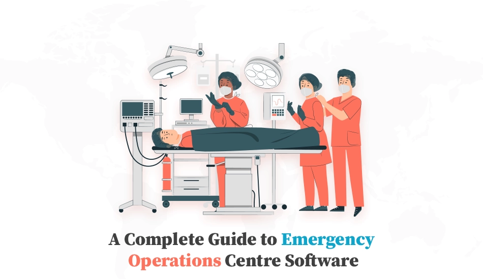 A Complete Guide to Emergency Operations Centre Software