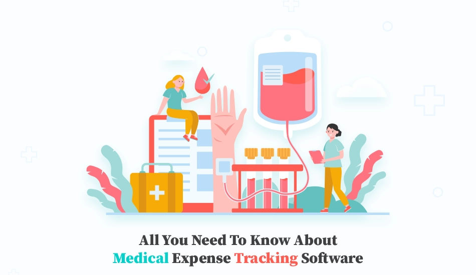 All You Need To Know About Medical Expense Tracking Software