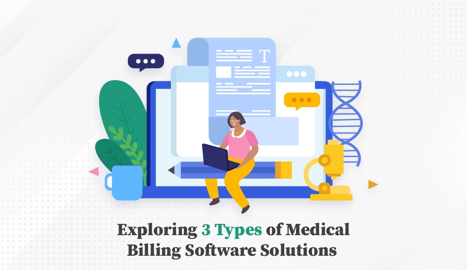 Exploring 3 Types of Medical Billing Software Solutions