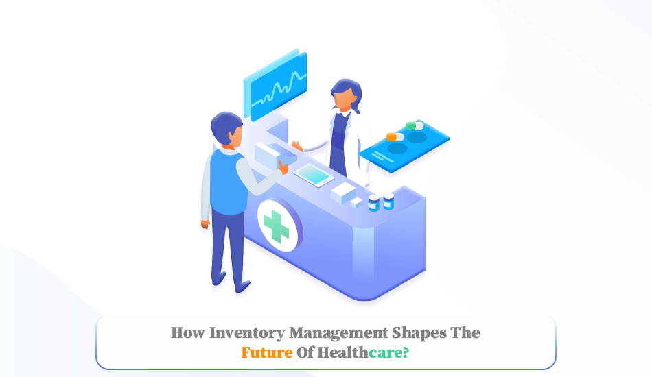How Inventory Management Shapes the Future of Healthcare
