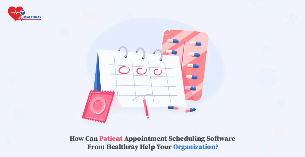 How can patient appointment scheduling software from Healthray help your organization?