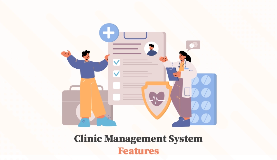 Top 8 Clinic Management System Features To Look In 2024