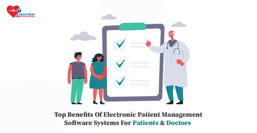 Top Benefits Of Electronic Patient Management Software Systems For Patients and Doctors
