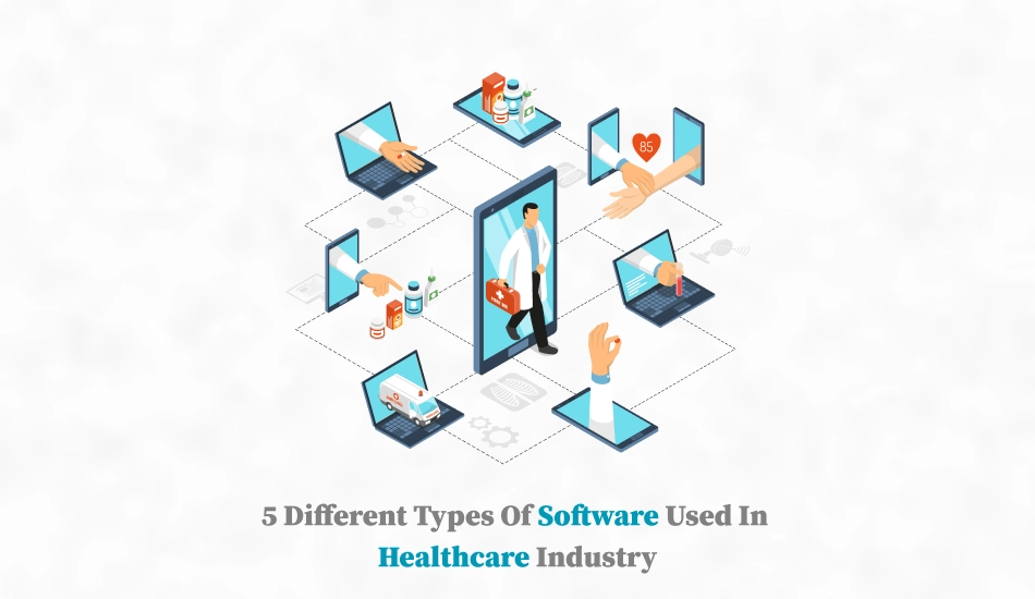 5 Different types of software used in healthcare industry