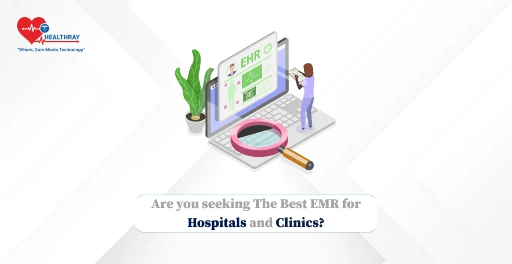 Are you seeking the best EMR for hospitals and clinics