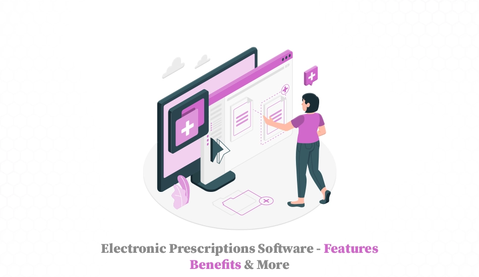 Electronic Prescriptions Software Features, Benefits & More