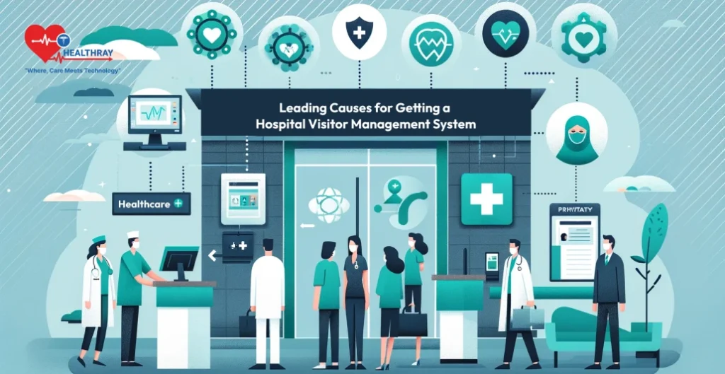 Leading Causes for Getting a Hospital Visitor Management Software