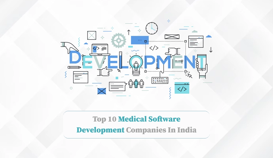 Top 10 medical software development companies in India