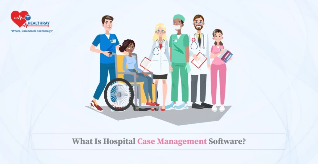 What Is Hospital Case Management Software?