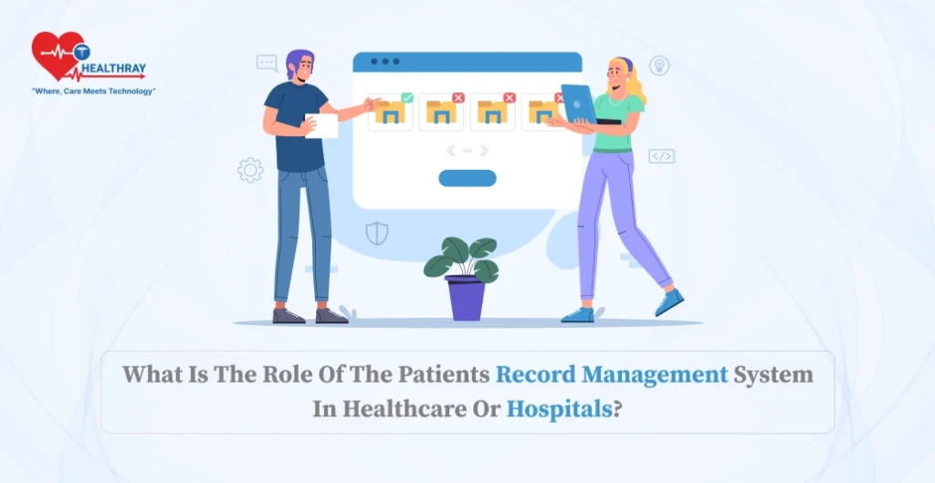 What Is The Role Of The Patients Record Management System In Healthcare Or Hospitals