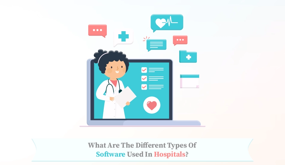 What are the Different Types of Software Used in Hospitals