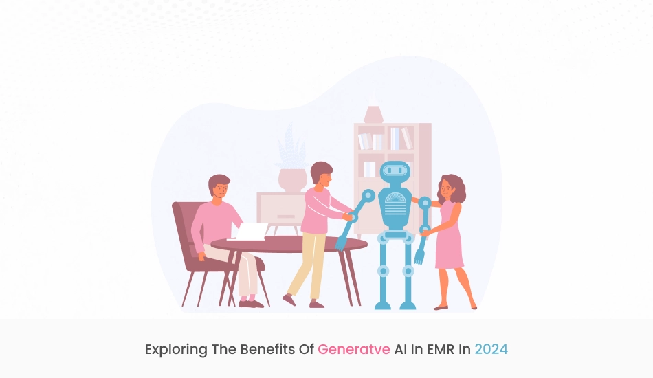 Exploring the Benefits of Generatve AI in EMR in 2024