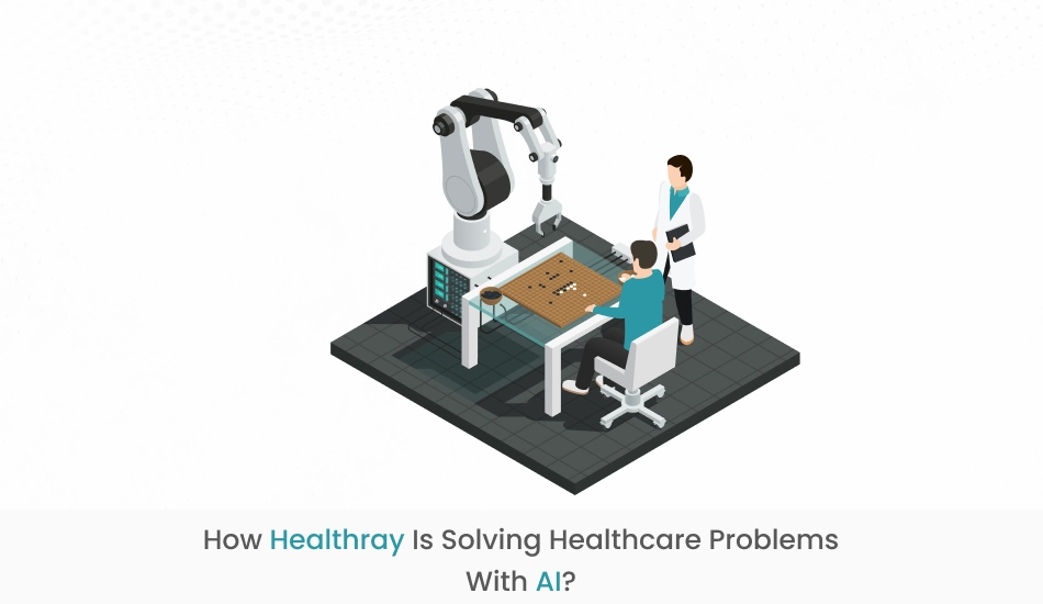 How Healthray Is Solving Healthcare Problems With AI?