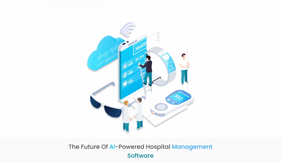 The Future of AI-powered Hospital Management Software