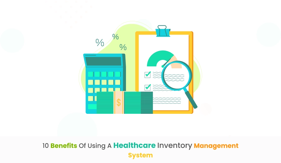 10 Benefits of Using a Healthcare Inventory Management System