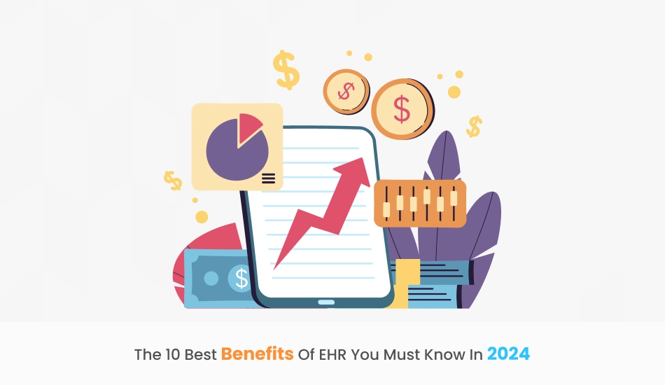 The 10 Best Benefits of EHR You Must Know in 2024