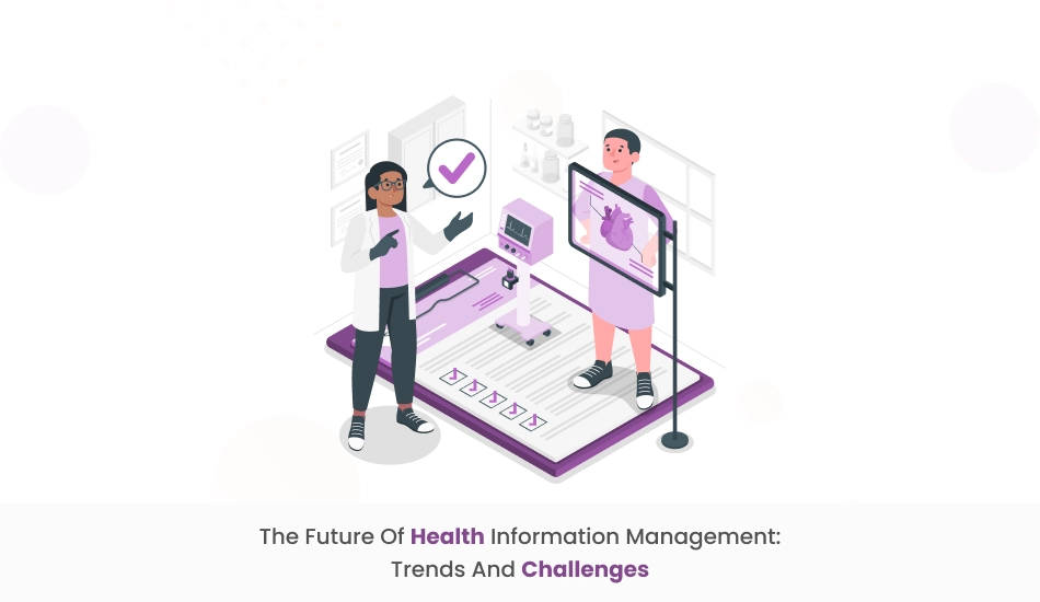 The Future of Health Information Management: Trends and Challenges