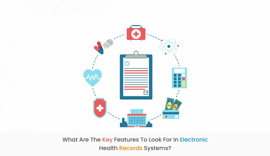 What Are the Key Features to Look for in Electronic Health Records Systems?