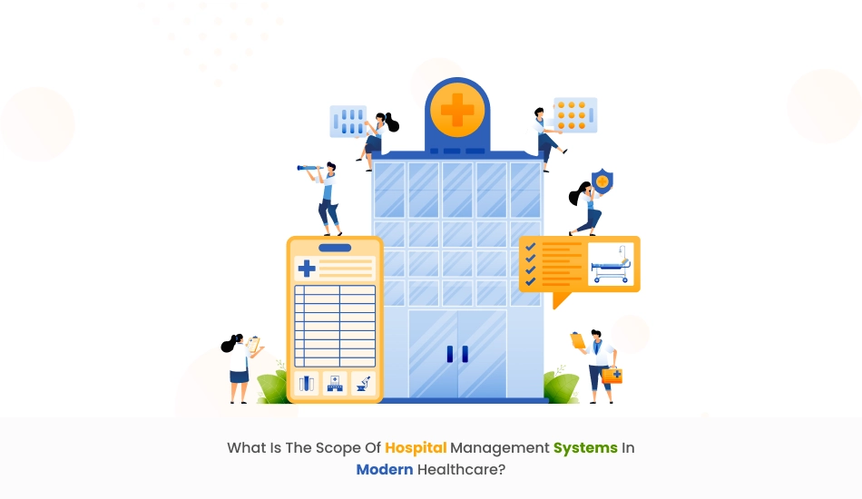 What is the Scope of Hospital Management Systems in Modern Healthcare?