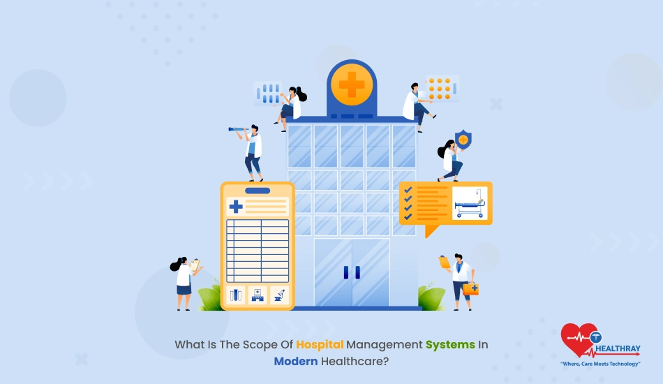 What Is The Scope Of Hospital Management Systems In Modern Healthcare