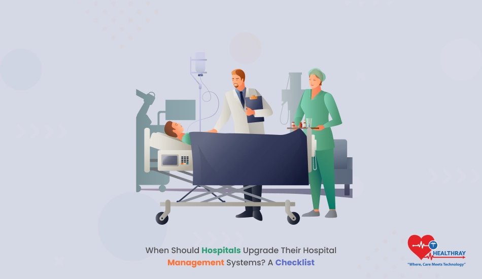 When Should Hospitals Upgrade Their Hospital Management Systems A Checklist