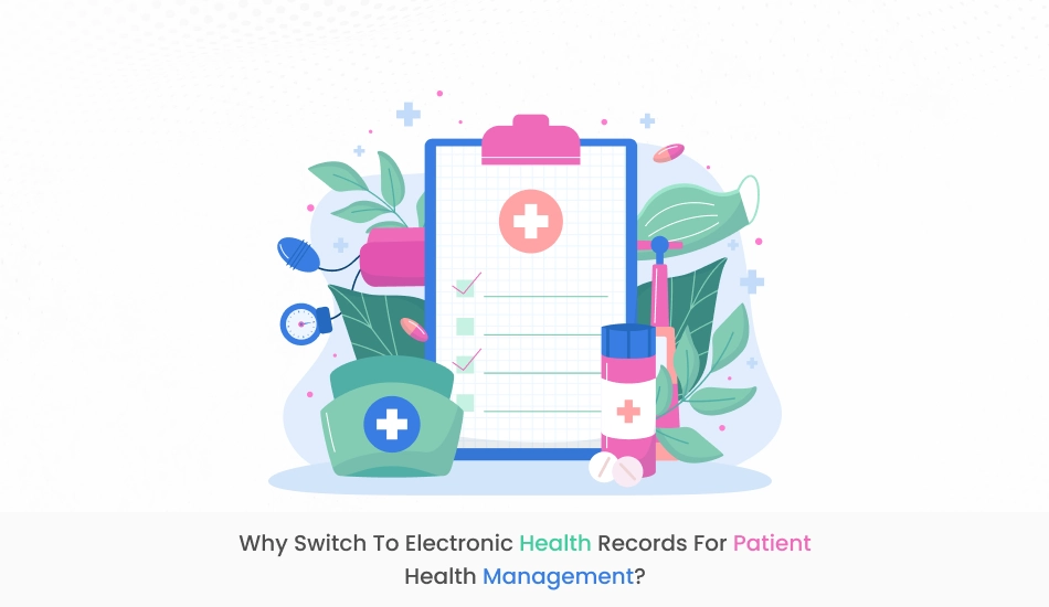 Why Switch to Electronic Health Records for Patient Health Management?