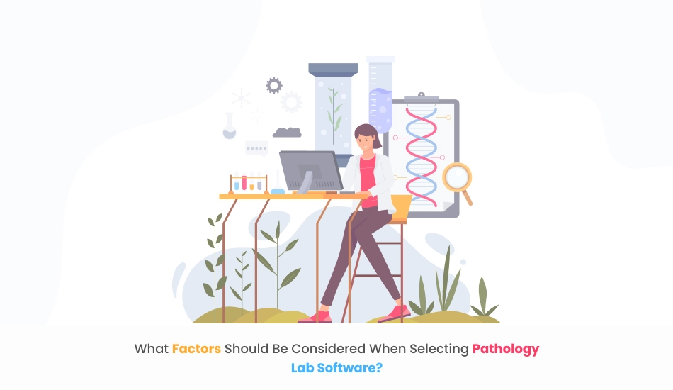 What factors should be considered when selecting Pathology Lab Software?