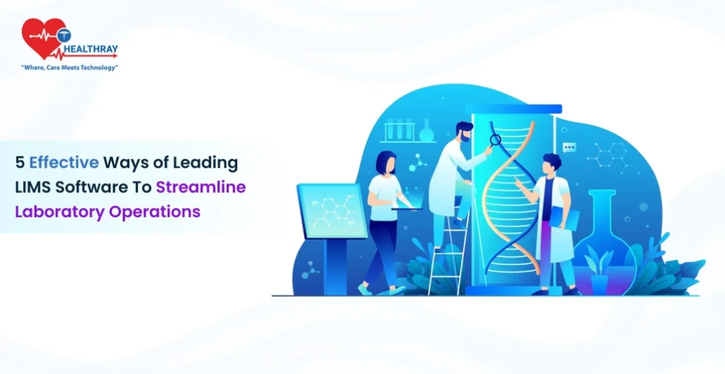 5 Effective Ways Of Leading LIMS Software To Streamline Laboratory Operations- Healthray