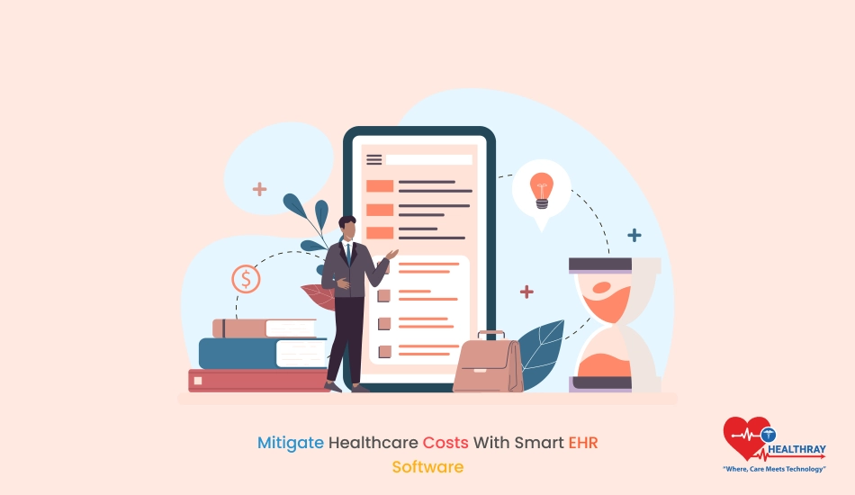 Mitigate Healthcare Costs With Smart Ehr Software