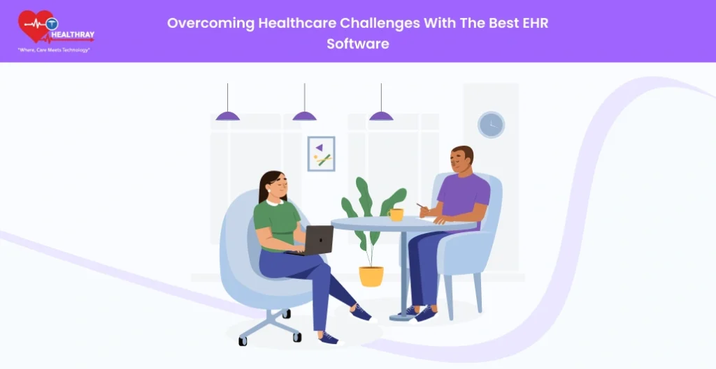 Overcoming healthcare challenges with the best EHR Software - Healthray