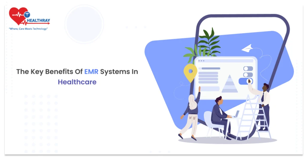 The Key Benefits of EMR Systems in Healthcare - Healthray