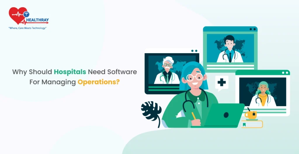 Why Should Hospitals Need Software for Managing Operations?