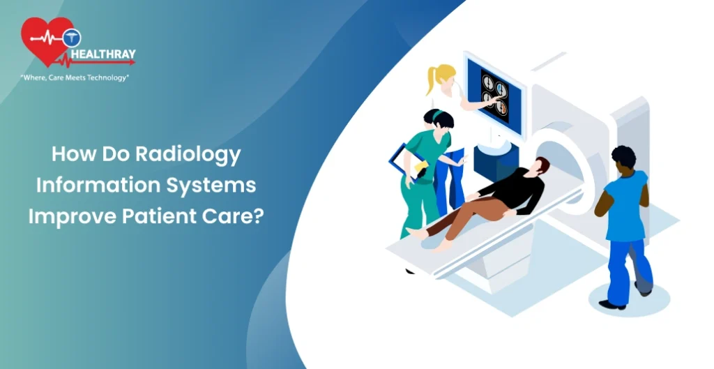 How do Radiology Information Systems improve patient care - Healthray