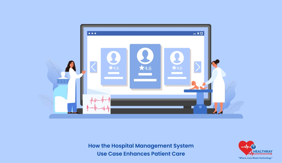 How The Hospital Management System Use Case Enhances Patient Care - Healthray