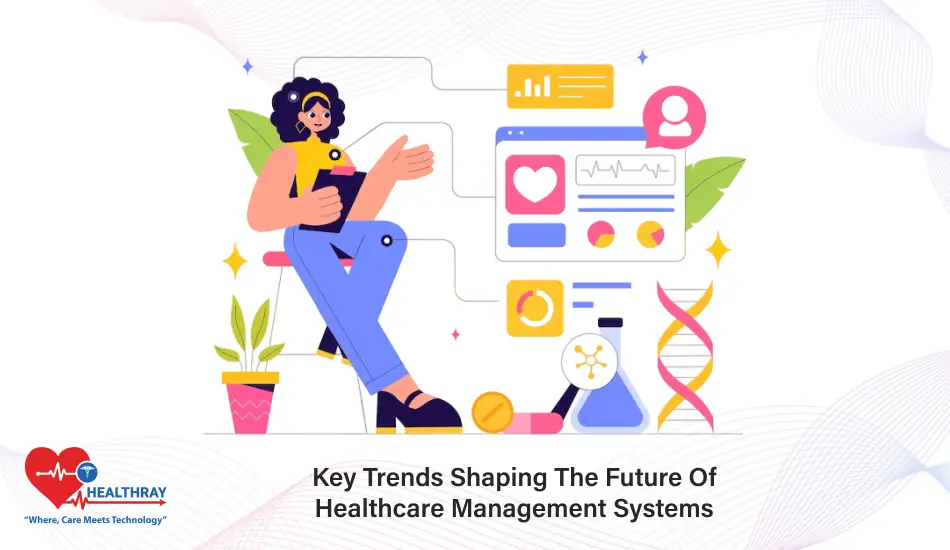 Key Trends Shaping The Future Of Healthcare Management Systems - Healthray