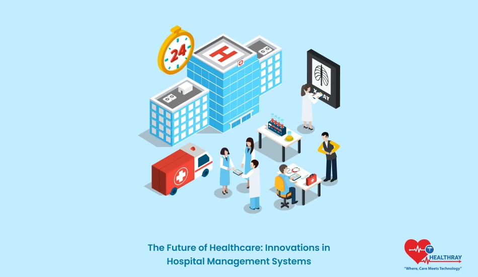 The Future Of Healthcare Innovations In Hospital Management Systems - Healthray