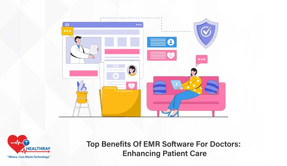 Top Benefits Of EMR Software For Doctors Enhancing Patient Care- Healthray