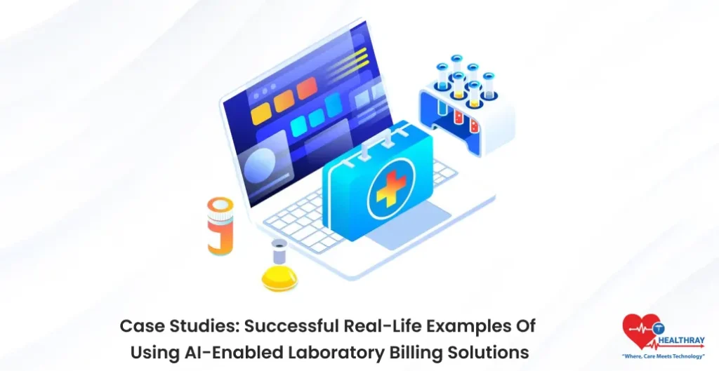 Case Studies Successful Real-life Examples Of Using AI-enabled Laboratory Billing Solutions- Healthray