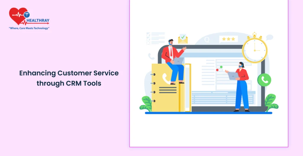 Enhancing Customer Service through CRM Tools - Healthray