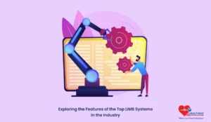 Exploring The Features Of The Top Lims Systems In The Industry - Healthray