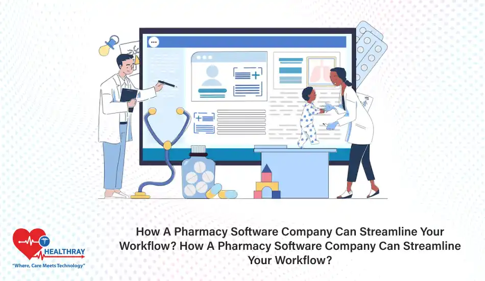 How A Pharmacy Software Company Can Streamline Your Workflow How A Pharmacy Software Company Can Streamline Your Workflow - Healthray