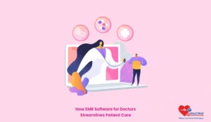 How EMR Software for Doctors Streamlines Patient Care - Healthray