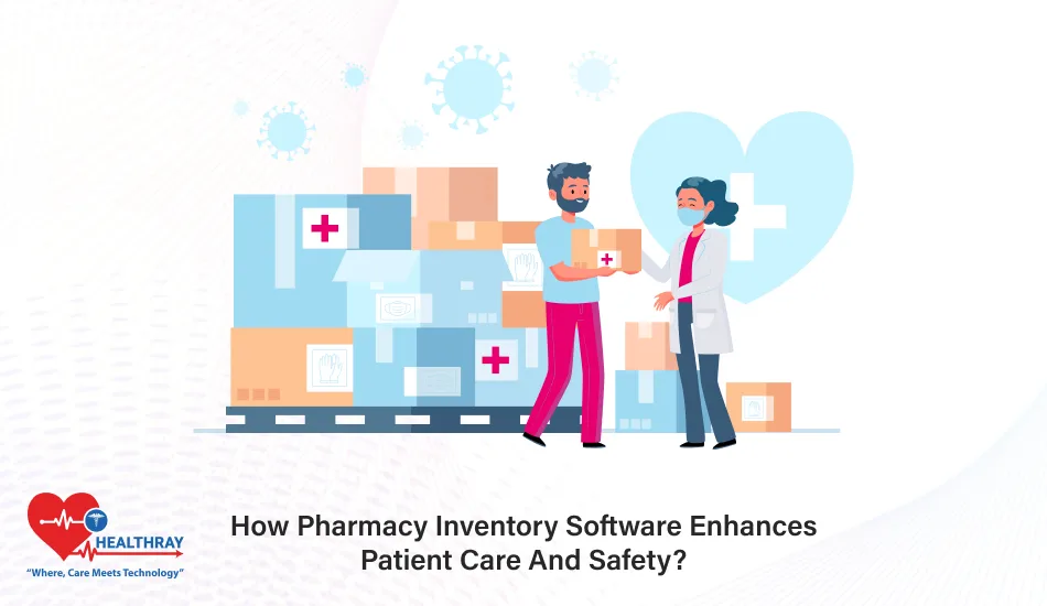 How Pharmacy Inventory Software Enhances Patient Care And Safety - Healthray