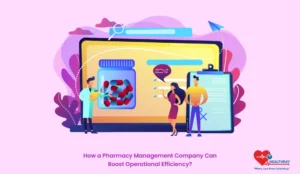 How a Pharmacy Management Company Can Boost Operational Efficiency? - Healthray