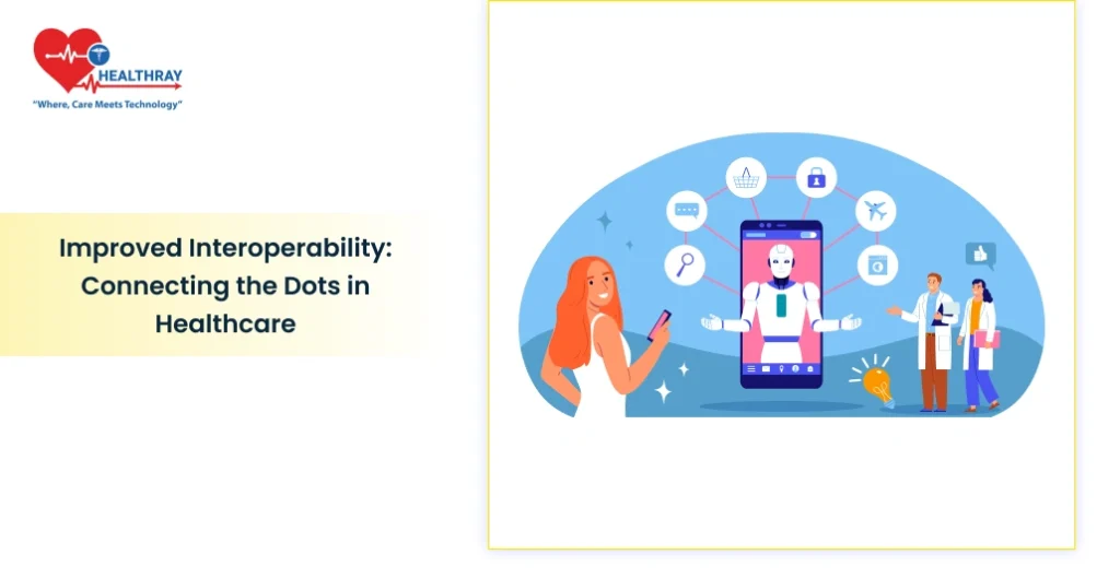 Improved Interoperability: Connecting the Dots in Healthcare - Healthray