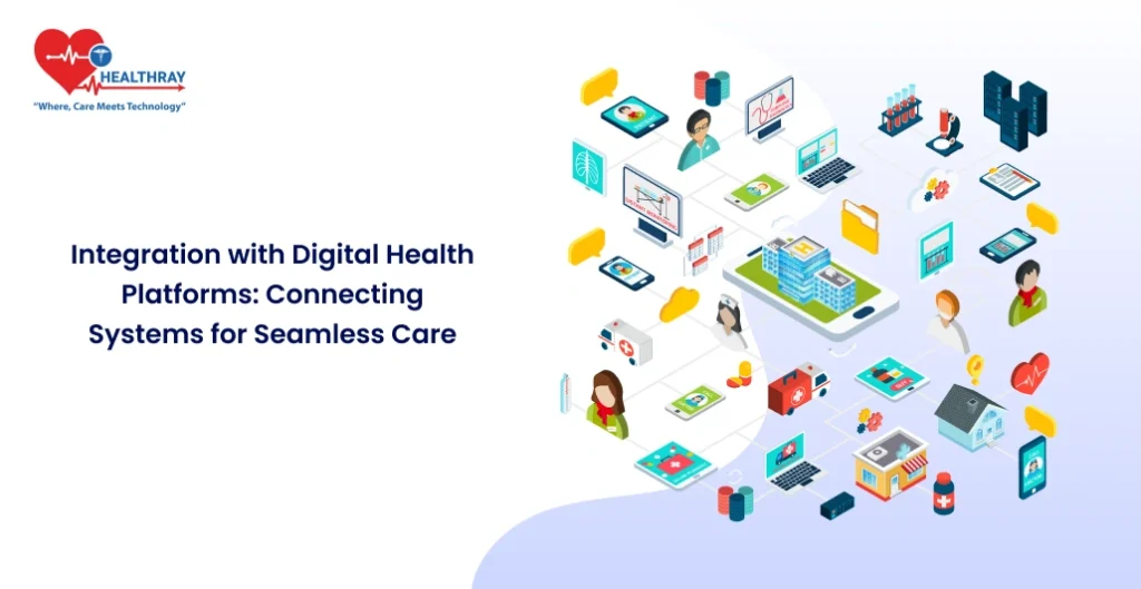 Integration With Digital Health Platforms Connecting Systems For Seamless Care - Healthray