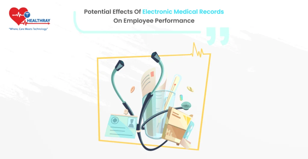 Potential Effects of Electronic Medical Records On Employee Performance - Healthray