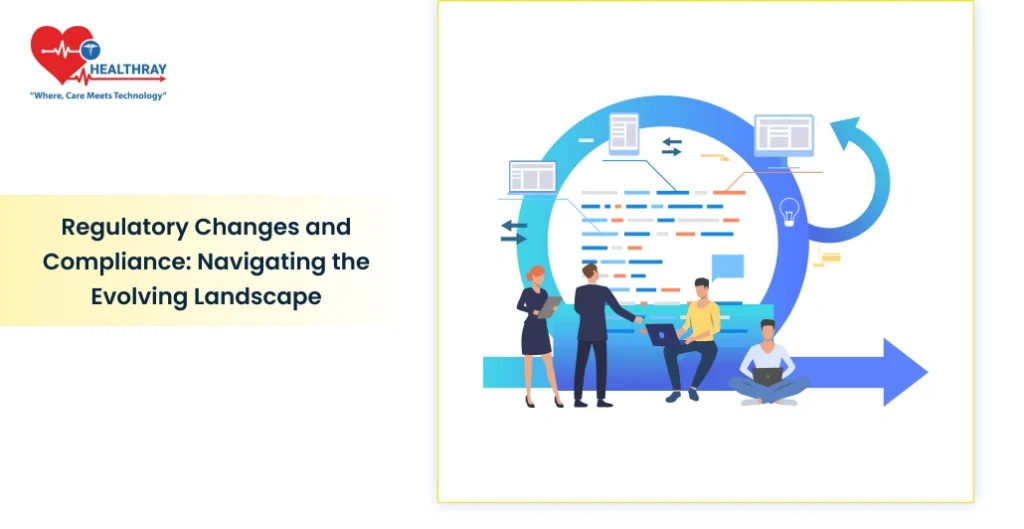 Regulatory Changes and Compliance: Navigating the Evolving Landscape - Healthray